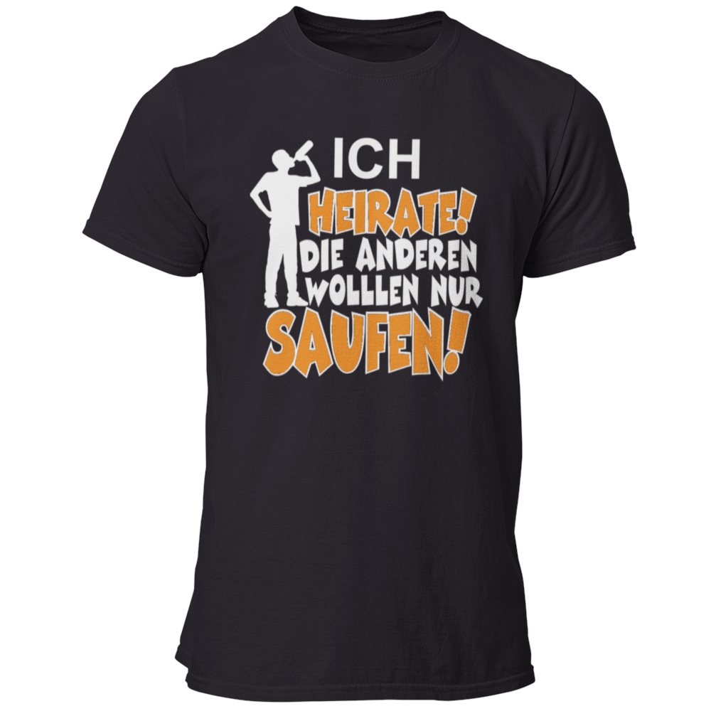 JGA T-Shirt mit dem Spruch „Ich heirate, die anderen sind nur zum Saufen hier!“, designed für den Junggesellenabschied.