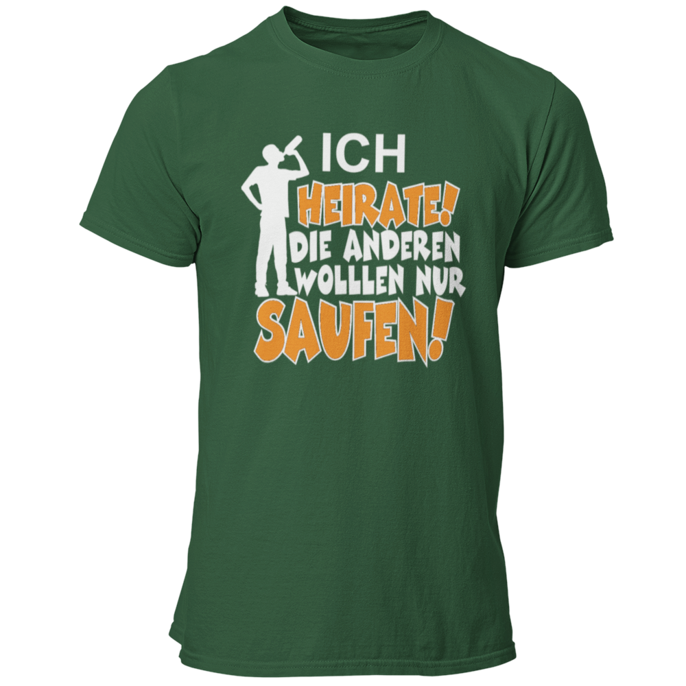 JGA T-Shirt mit dem Spruch „Ich heirate, die anderen sind nur zum Saufen hier!“, designed für den Junggesellenabschied.