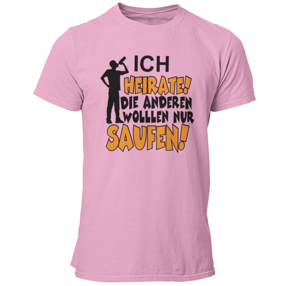 JGA T-Shirt mit dem Spruch „Ich heirate, die anderen sind nur zum Saufen hier!“, designed für den Junggesellenabschied.