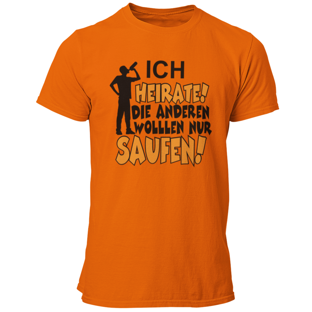 JGA T-Shirt mit dem Spruch „Ich heirate, die anderen sind nur zum Saufen hier!“, designed für den Junggesellenabschied.