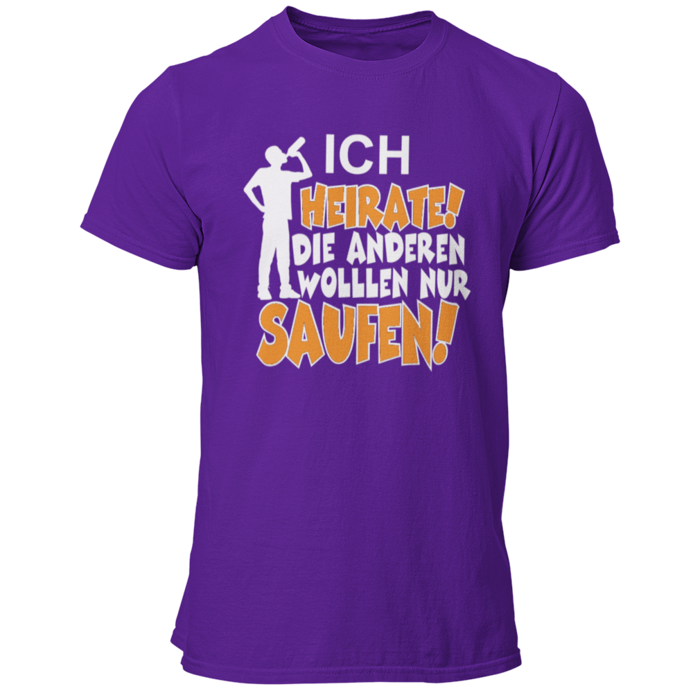 JGA T-Shirt mit dem Spruch „Ich heirate, die anderen sind nur zum Saufen hier!“, designed für den Junggesellenabschied.
