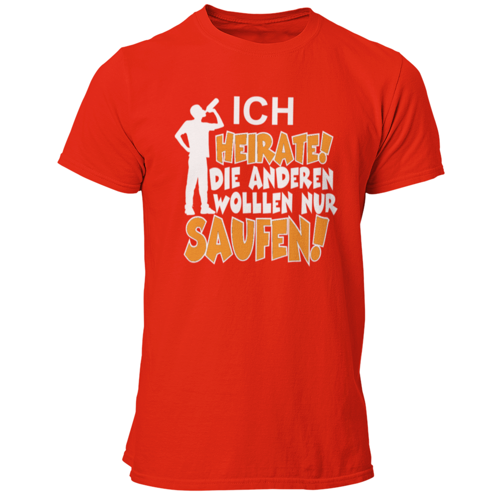 JGA T-Shirt mit dem Spruch „Ich heirate, die anderen sind nur zum Saufen hier!“, designed für den Junggesellenabschied.