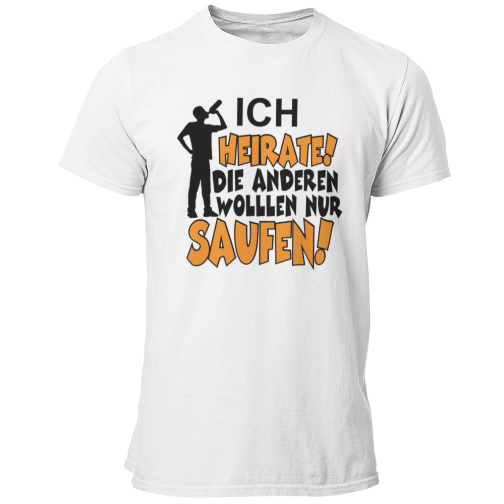 JGA T-Shirt mit dem Spruch „Ich heirate, die anderen sind nur zum Saufen hier!“, designed für den Junggesellenabschied.
