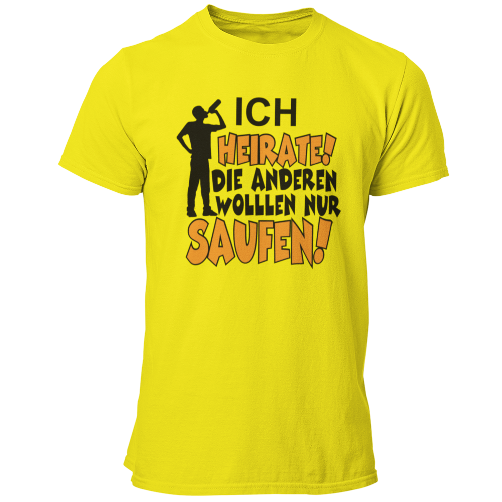 JGA T-Shirt mit dem Spruch „Ich heirate, die anderen sind nur zum Saufen hier!“, designed für den Junggesellenabschied.