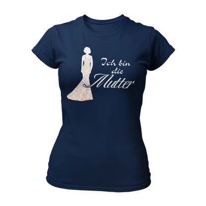 JGA T-Shirt 'Ich bin die Mutter' für die Mutter der Braut. Perfekt für den Junggesellenabschied, um ihre besondere Rolle zu feiern. Ideal in Kombination mit elegantem Abendkleid, um den Dresscode der Hochzeit anzudeuten.