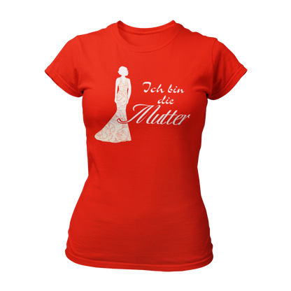 JGA T-Shirt 'Ich bin die Mutter' für die Mutter der Braut. Perfekt für den Junggesellenabschied, um ihre besondere Rolle zu feiern. Ideal in Kombination mit elegantem Abendkleid, um den Dresscode der Hochzeit anzudeuten.