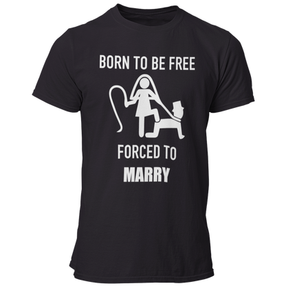 JGA T-Shirt mit dem Spruch „Born to be free – forced to marry“, das humorvoll die Klischees der Ehe thematisiert, ideal für den Junggesellenabschied.