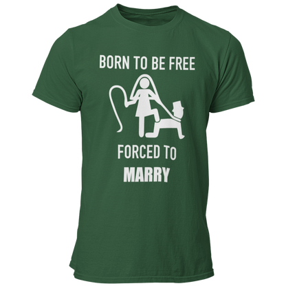 JGA T-Shirt mit dem Spruch „Born to be free – forced to marry“, das humorvoll die Klischees der Ehe thematisiert, ideal für den Junggesellenabschied.