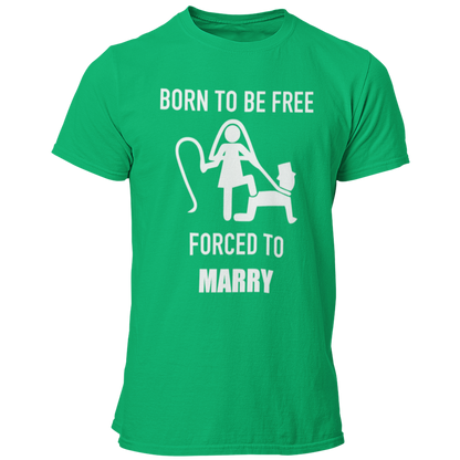 JGA T-Shirt mit dem Spruch „Born to be free – forced to marry“, das humorvoll die Klischees der Ehe thematisiert, ideal für den Junggesellenabschied.