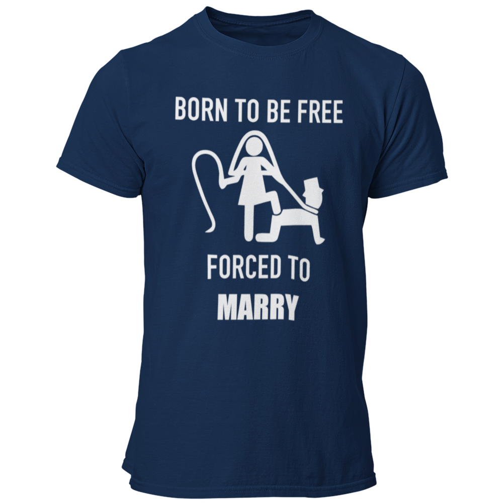 JGA T-Shirt mit dem Spruch „Born to be free – forced to marry“, das humorvoll die Klischees der Ehe thematisiert, ideal für den Junggesellenabschied.