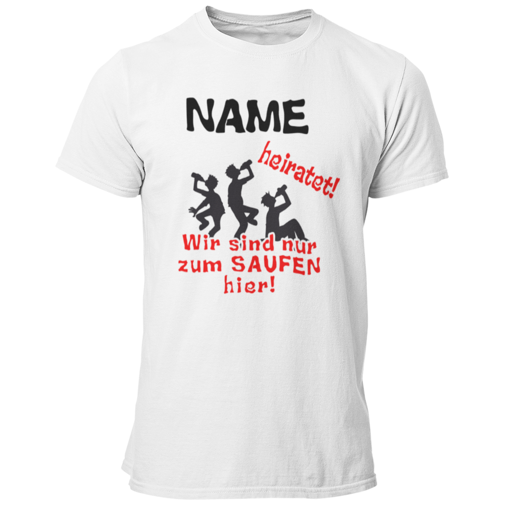 Individualisierbares JGA Herrenshirt mit trinkenden Figuren und dem Spruch 'Wir sind nur zum Saufen hier!'. Integrierter Name des Bräutigams, perfekt für den Junggesellenabschied